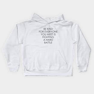 Be Kind For Everyone You Meet is Fighting a Hard Battle Kids Hoodie